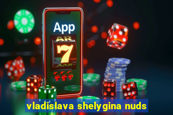 vladislava shelygina nuds